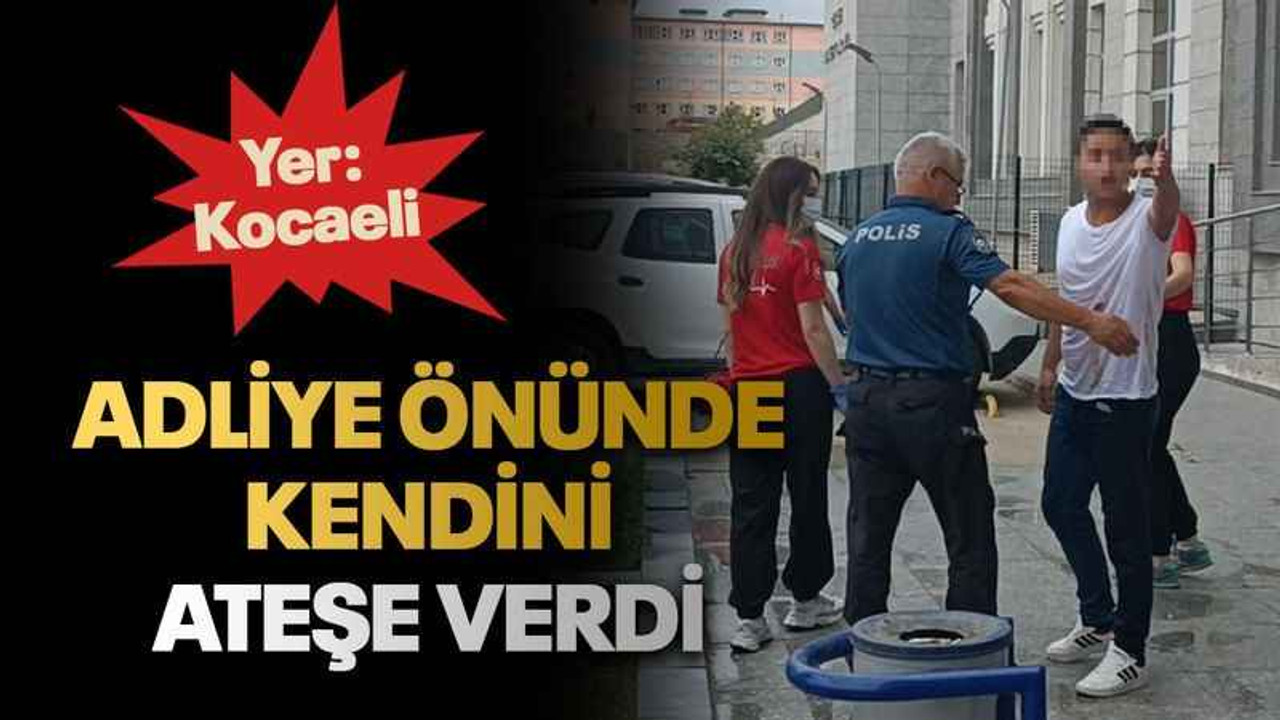 Adliye önünde kendini ateşe verdi